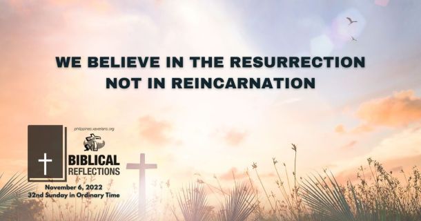 We believe in the Resurrection not in Reincarnation