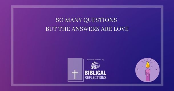 So many questions but the answers are LOVE