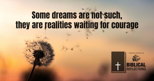 Some dreams are not such, they are realities waiting for courage